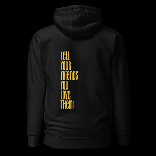 tell your friends you love them hoodie